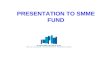 PRESENTATION TO SMME FUND. Preview of the presentation SMME FUNDSMME FUND INTRODUCTION TO UKWAKHAINTRODUCTION TO UKWAKHA WORKSTREAMS PER OPERATIONAL PLAN.