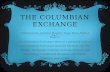 THE COLUMBIAN EXCHANGE Celeste Jones, Jasmine Morgan, Gage Ross, Nathan Rogers The Columbian Exchange refers to a period of cultural and biological exchanges.
