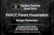 PARCC Parent Presentation Morgan Elementary Ms. Regina McIntyre, Principal Mrs. Cathy Krajcsovics, Data Coach Mrs. Tina Sanger, Basic Skills Teacher (Adapted.