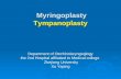 Myringoplasty Tympanoplasty Myringoplasty Tympanoplasty Department of Otorhinolaryngoglogy the 2nd Hospital affliatted to Medical college Zhejiang University.