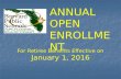 For Retiree Benefits Effective on January 1, 2016 ANNUAL OPEN ENROLLMENT.