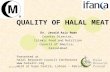 1/11/20161 QUALITY OF HALAL MEAT Dr. Javaid Aziz Awan Country Director, Islamic Food and Nutrition Council of America, Faisalabad Presented at Halal Research.