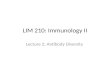 LIM 210: Immunology II Lecture 2: Antibody Diversity.