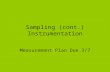 Sampling (cont.) Instrumentation Measurement Plan Due 3/7.