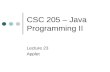 CSC 205 – Java Programming II Lecture 23 Applet. Types of Java Programs Applets Applications Console applications Graphics applications Applications are.