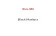 IBus.380 Black Markets. The Black Market AKA Underground Economy AKA Grey Economy AKA Parallel Market AKA the Shadow Economy AKA the Underground Economy.