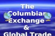 The Columbian Exchange & Global Trade The Columbian Exchange & Global Trade.