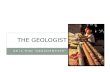 OR IS THAT “GEOSCIENTISTS” THE GEOLOGIST. WHAT DO GEOSCIENTISTS DO? The Sciences considers geology, geophysics, hydrology, oceanography, marine science,