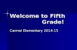 Welcome to Fifth Grade! Carmel Elementary 2014-15.