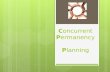 C oncurrent P ermanency P lanning. Concurrent Permanency Planning (CPP) The process of working towards reunification while at the same time planning an.