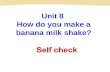 Unit 8 How do you make a banana milk shake? How many apples/oranges/bananas… do you need? I need three apples/oranges/bananas... How much yogurt/water…