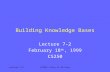 Lecture 7-2CS250: Intro to AI/Lisp Building Knowledge Bases Lecture 7-2 February 18 th, 1999 CS250.