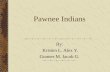 Pawnee Indians By: Kristen L. Alex Y. Gunner M. Jacob G.