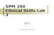 SPM 200 Clinical Skills Lab 3 IV’s Daryl P. Lofaso, M.Ed, RRT.
