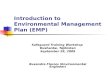Introduction to Environmental Management Plan (EMP) Safeguard Training Workshop Dushanbe, Tajikistan September 28, 2009 Ruxandra Floroiu (Environmental.