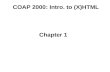 COAP 2000: Intro. to (X)HTML Chapter 1. Intro. to XHTML: Chapter 1 The Internet –It’s a Network. –Internet Backbone (T1, T3) –Internet Service Provider.