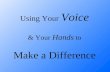 Using Your Voice & Your Hands to Make a Difference.