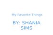 My Favorite Things BY: SHANIA SIMS. Lil Wayne I LOVE Wayne. He's my favorite music artist. I know all his music by heart and he’s just to cute.