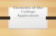 Elements of the College Application. Common Components of a College Application Application form (online or by hand) High school transcript (grades.