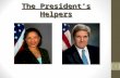The President’s Helpers 1. 2 EXECUTIVE BRANCH President of the United States Executive Office ________ PRESIDENT ON POLICY “_______ ______ OF THE PRESIDENT”