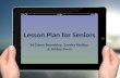 Lesson Plan for Seniors By Dawn Brumbley, Sandra Findley & Ashley Swan.