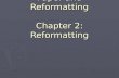 Paper and Reformatting Chapter 2: Reformatting. Hopeless Cases and Indentification: To Replace or Reformat....... That is the 010 101.