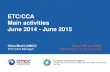 ETC/CCA Main activities June 2014 - June 2015 Silvia Medri (CMCC) ETC/CCA Manager Eionet WS on CCIVA Copenhagen, 15-16 June 2015 European Environment Agency.