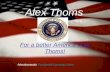 Alex Thoms For a better America Vote Thoms! Advertisements: Presidential Campaign VideoPresidential Campaign Video.