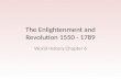 The Enlightenment and Revolution 1550 - 1789 World History Chapter 6.