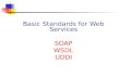 Basic Standards for Web Services SOAP WSDL UDDI. Chapter 22Service-Oriented Computing: Semantics, Processes, Agents - Munindar Singh and Michael Huhns.