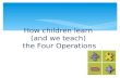 How children learn (and we teach) the Four Operations.