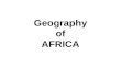 Geography of AFRICA. 2 nd Largest Continent 1/5 Earth’s land Dual climate zones.