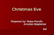 Christmas Eve Prepared by: Tadas Pavolis Arvydas Bagdonas Arvydas Bagdonas IIId IIId.