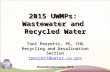2015 UWMPs: Wastewater and Recycled Water Toni Pezzetti, PG, CHG Recycling and Desalination Section tpezzett@water.ca.gov November/December 2015.