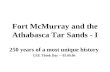 Fort McMurray and the Athabasca Tar Sands - I 250 years of a most unique history CEE Think Day ─ 03.09.06.