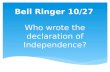 Bell Ringer 10/27 Who wrote the declaration of Independence?