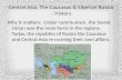 Central Asia, The Caucasus & Siberian Russia – History Why it matters: Under communism, the Soviet Union was the main force in the regions. Today, the.