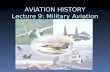 AVIATION HISTORY Lecture 9: Military Aviation. What is Military Aviation??  Military aviation is used to attack or defend a country through the sky.