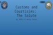 Customs and Courtisies: The Salute By: MIDN 3/C Austyn Sutton.