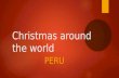 Christmas around the world PERU. Peru is located in South America  Peru is located in South America.  Capital: Lima  3 official languages: Spanish,