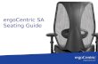 ErgoCentric SA Seating Guide. History 25 years of experience providing ergonomic seating. Exceptional value for money. Innovative technologies and solutions.