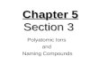 Chapter 5 Section 3 Polyatomic Ions and Naming Compounds.