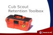 Cub Scout Retention Toolbox. The lifetime value of 500,000 more Cub Scouts at a 75% retention rate: $90,214,245.