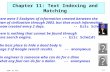 Chapter 11: Text Indexing and Matching The best place to hide a dead body is page 2 of Google search results. -- anonymous An engineer is someone who can.