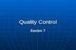 Quality Control Equipo 7. “Servir para trabajar. Trabajar para servir” Quality Control.