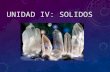 UNIDAD IV: SOLIDOS. ESTADO SOLIDO Los sólidos son uno de los cuatro estados físicos de agregación de la materia. Los sólidos se caracterizan por tener.