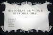 HISTORIAS DE VIDA E HISTORIA ORAL Equipo 4 Carmen Alma Nayeli Norma.