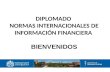 DIPLOMADO NORMAS INTERNACIONALES DE INFORMACIÓN FINANCIERA BIENVENIDOS.