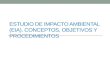 ESTUDIO DE IMPACTO AMBIENTAL (EIA). CONCEPTOS, OBJETIVOS Y PROCEDIMIENTOS.