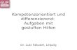 Aufgaben mit gestuften Hilfen Kompetenzorientiert und differenzierend: Aufgaben mit gestuften Hilfen Dr. Lutz Stäudel, Leipzig.